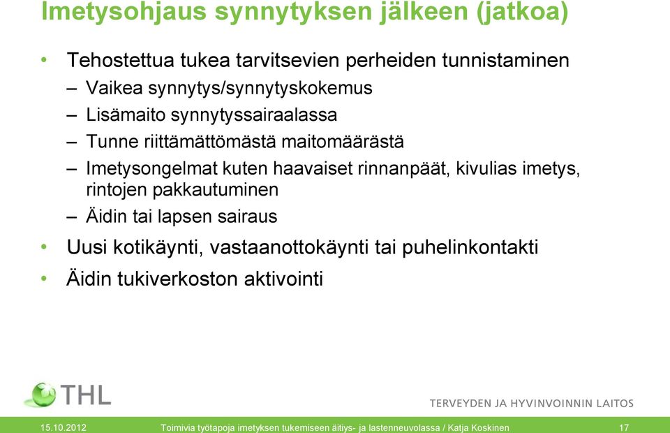 haavaiset rinnanpäät, kivulias imetys, rintojen pakkautuminen Äidin tai lapsen sairaus Uusi kotikäynti, vastaanottokäynti