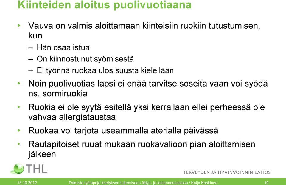 sormiruokia Ruokia ei ole syytä esitellä yksi kerrallaan ellei perheessä ole vahvaa allergiataustaa Ruokaa voi tarjota useammalla aterialla