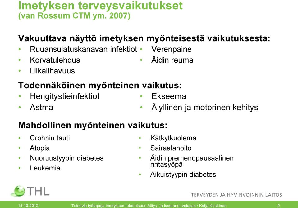 reuma Todennäköinen myönteinen vaikutus: Hengitystieinfektiot Ekseema Astma Älyllinen ja motorinen kehitys Mahdollinen myönteinen vaikutus: