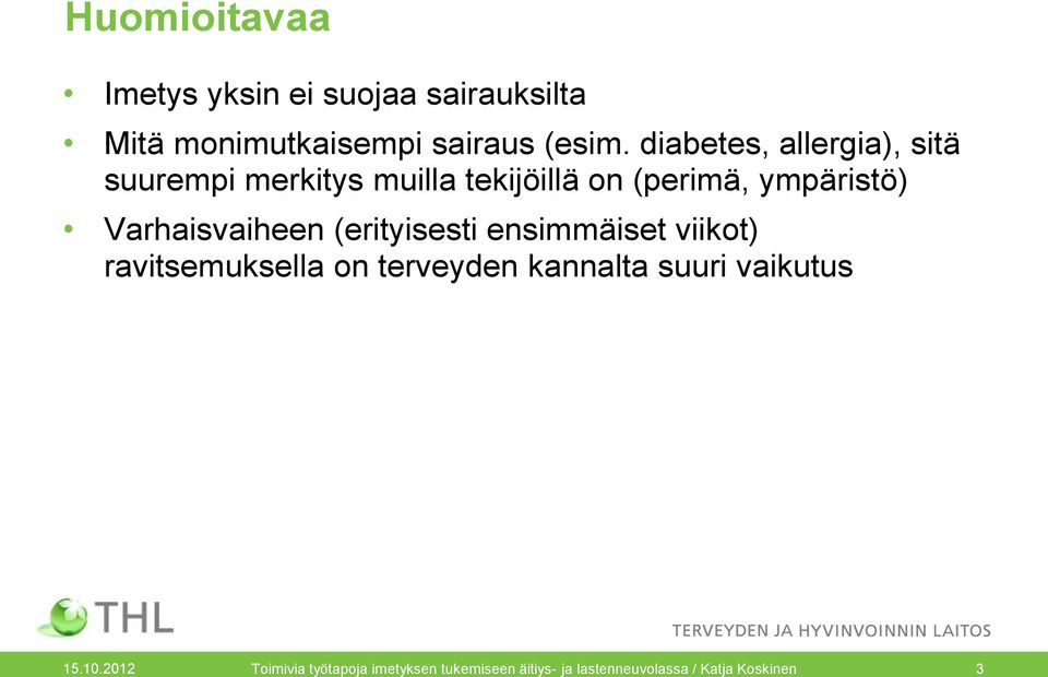 Varhaisvaiheen (erityisesti ensimmäiset viikot) ravitsemuksella on terveyden kannalta suuri