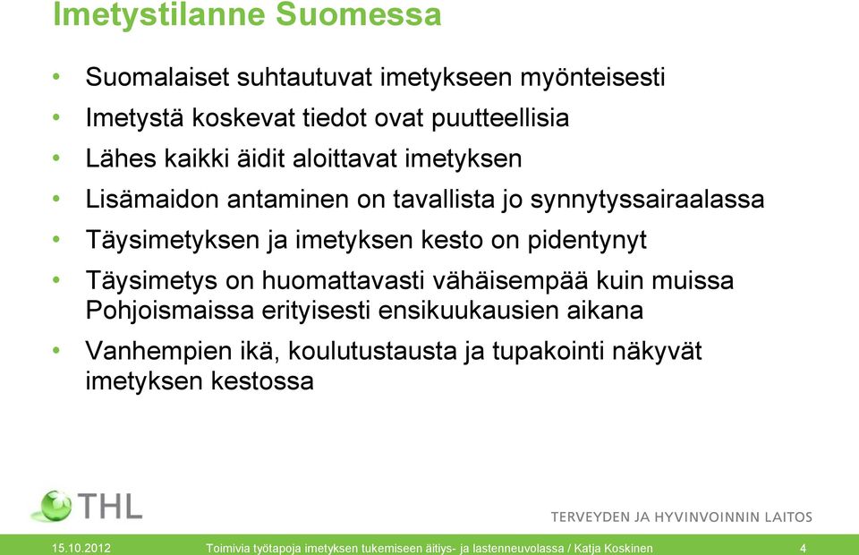 Täysimetys on huomattavasti vähäisempää kuin muissa Pohjoismaissa erityisesti ensikuukausien aikana Vanhempien ikä, koulutustausta