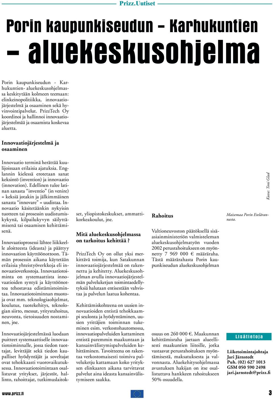 osaaminen sekä hyvinvointipalvelut. PrizzTech Oy koordinoi ja hallinnoi innovaatiojärjestelmää ja osaamista koskevaa aluetta.