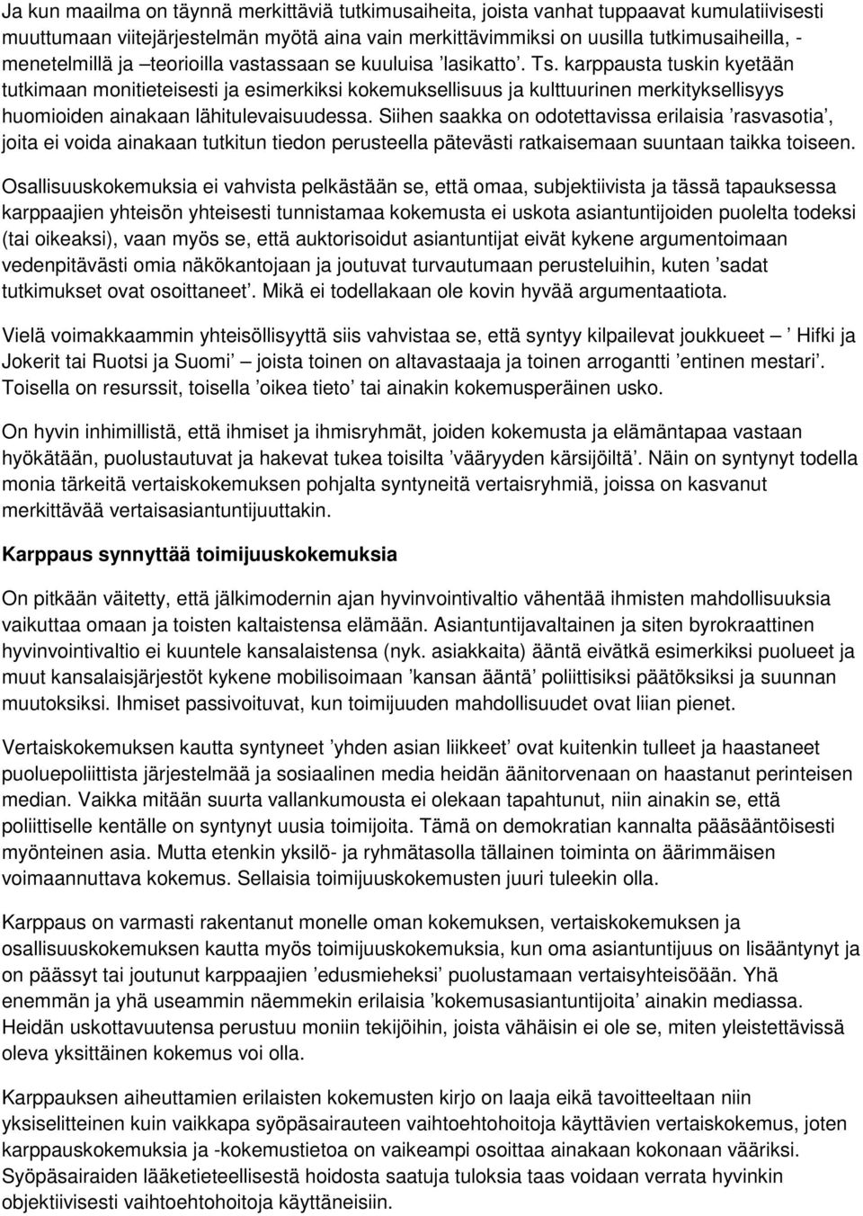 karppausta tuskin kyetään tutkimaan monitieteisesti ja esimerkiksi kokemuksellisuus ja kulttuurinen merkityksellisyys huomioiden ainakaan lähitulevaisuudessa.