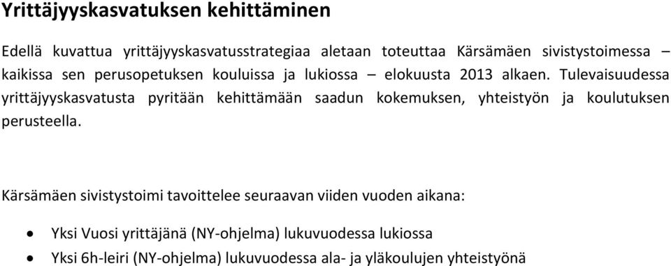 Tulevaisuudessa yrittäjyyskasvatusta pyritään kehittämään saadun kokemuksen, yhteistyön ja koulutuksen perusteella.