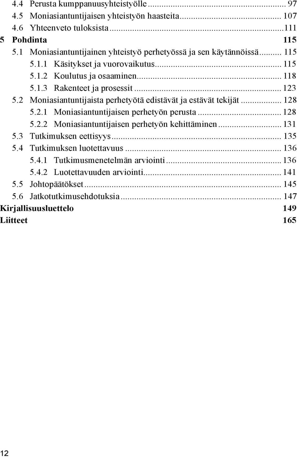 2 Moniasiantuntijaista perhetyötä edistävät ja estävät tekijät... 128 5.2.1 Moniasiantuntijaisen perhetyön perusta... 128 5.2.2 Moniasiantuntijaisen perhetyön kehittäminen... 131 5.