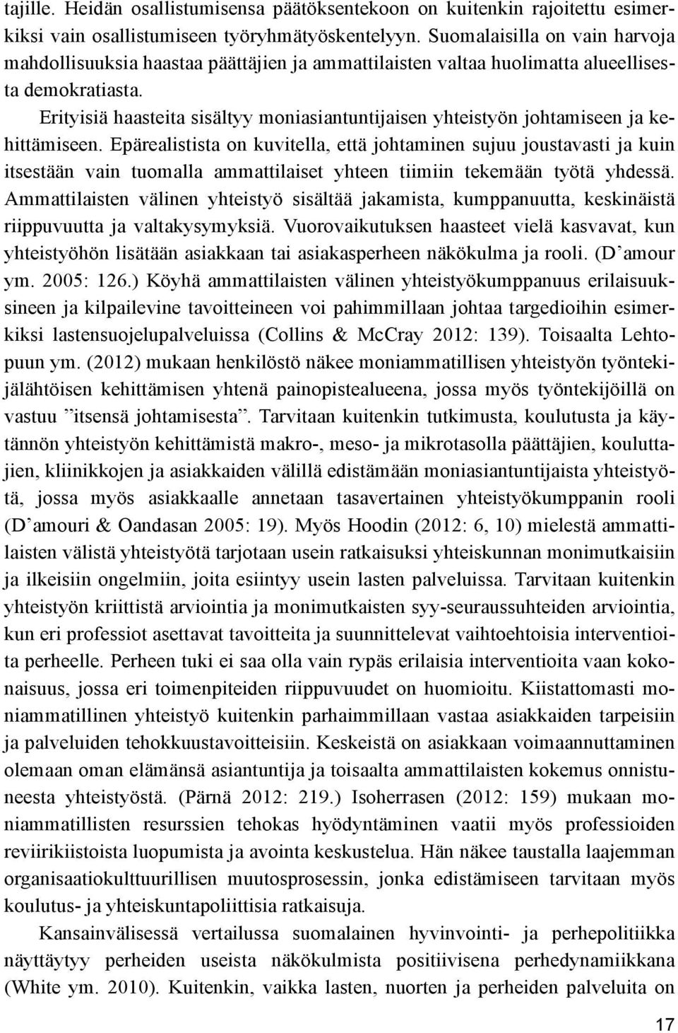 Erityisiä haasteita sisältyy moniasiantuntijaisen yhteistyön johtamiseen ja kehittämiseen.