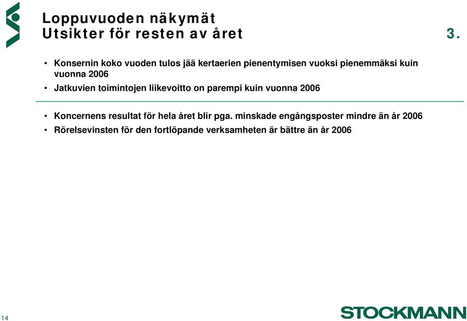 2006 Jatkuvien toimintojen liikevoitto on parempi kuin vuonna 2006 Koncernens resultat för