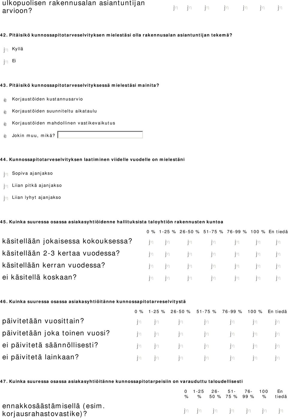 Kunnossapitotarveselvityksen laatiminen viidelle vuodelle on mielestäni Sopiva ajanjakso Liian pitkä ajanjakso Liian lyhyt ajanjakso 45.