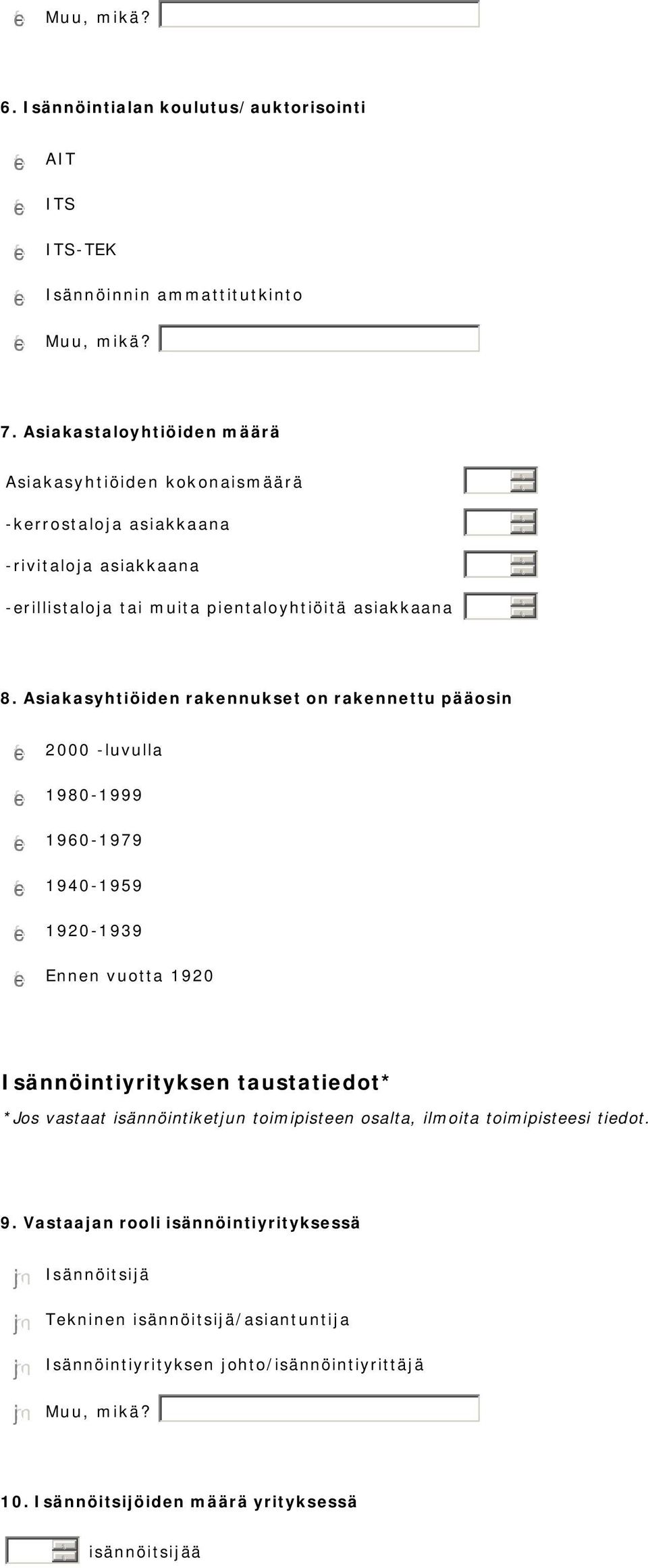 Asiakasyhtiöiden rakennukset on rakennettu pääosin 2 -luvulla 198-1999 196-1979 194-1959 192-1939 nen vuotta 192 Isännöintiyrityksen taustatiedot* *Jos vastaat