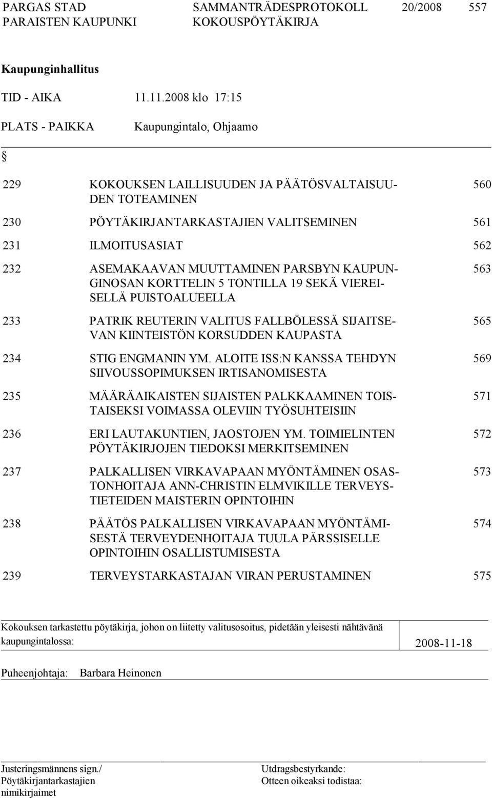 ASEMAKAAVAN MUUTTAMINEN PARSBYN KAUPUN- GINOSAN KORTTELIN 5 TONTILLA 19 SEKÄ VIEREI- SELLÄ PUISTOALUEELLA 233 PATRIK REUTERIN VALITUS FALLBÖLESSÄ SIJAITSE- VAN KIINTEISTÖN KORSUDDEN KAUPASTA 234 STIG