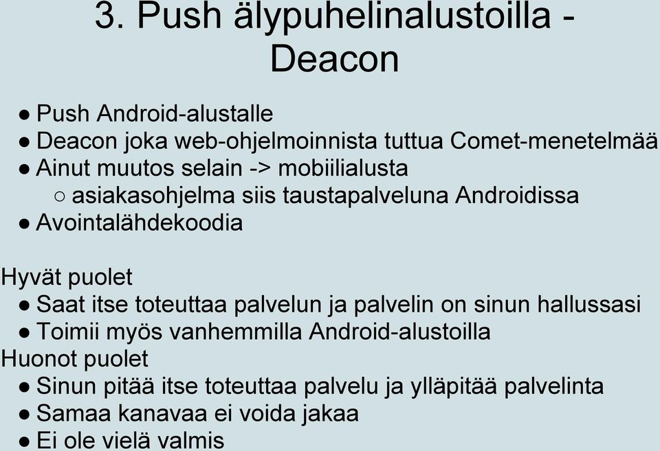 Avointalähdekoodia Hyvät puolet Saat itse toteuttaa palvelun ja palvelin on sinun hallussasi Toimii myös