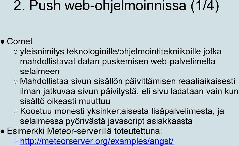 päivitystä, eli sivu ladataan vain kun sisältö oikeasti muuttuu Koostuu monesti yksinkertaisesta lisäpalvelimesta, ja
