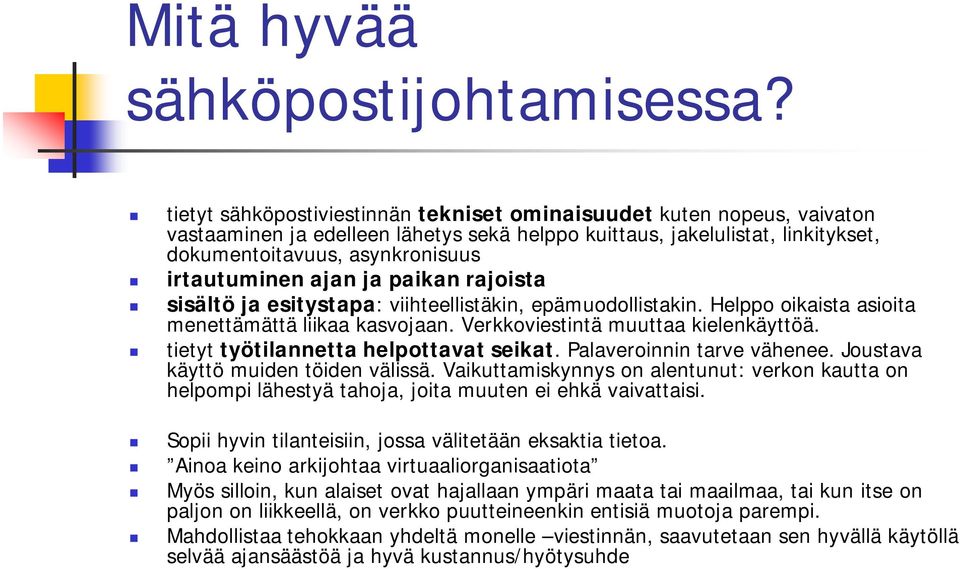 ajan ja paikan rajoista sisältö ja esitystapa: viihteellistäkin, epämuodollistakin. Helppo oikaista asioita menettämättä liikaa kasvojaan. Verkkoviestintä muuttaa kielenkäyttöä.