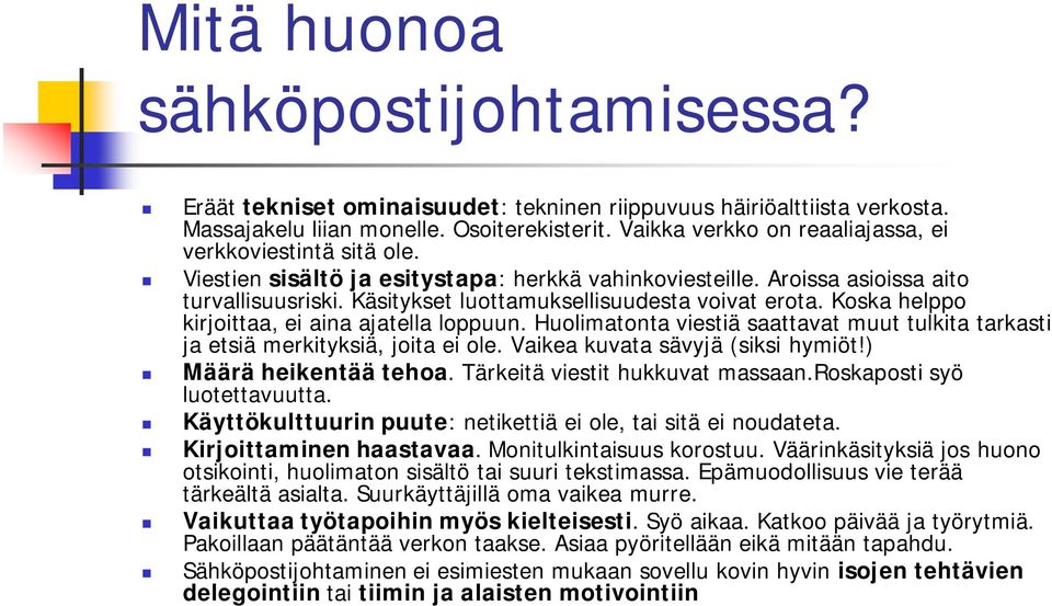 Käsitykset luottamuksellisuudesta voivat erota. Koska helppo kirjoittaa, ei aina ajatella loppuun. Huolimatonta viestiä saattavat muut tulkita tarkasti ja etsiä merkityksiä, joita ei ole.