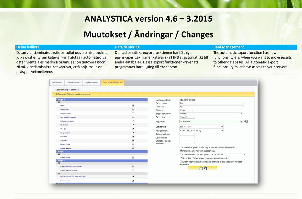 Den automatiska export funktionen har fått nya egenskaper t.ex. när enkätsvar skall flyttas automatiskt till andra databaser.