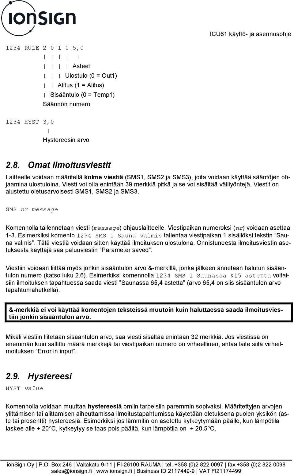 Viesti voi olla enintään 39 merkkiä pitkä ja se voi sisältää välilyöntejä. Viestit on alustettu oletusarvoisesti SMS1, SMS2 ja SMS3.