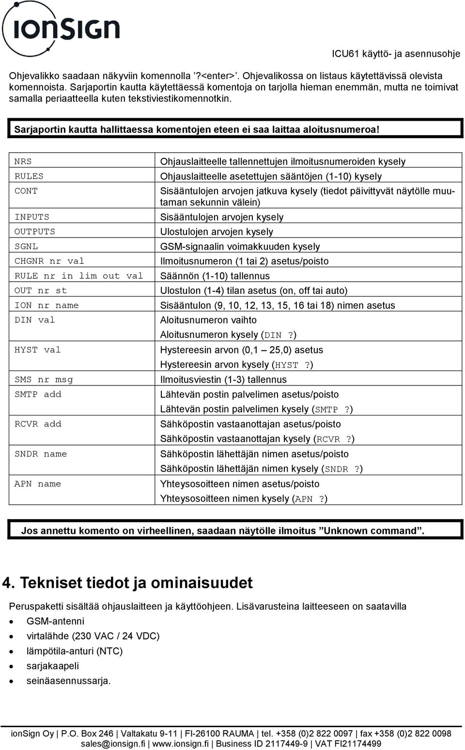 Sarjaportin kautta hallittaessa komentojen eteen ei saa laittaa aloitusnumeroa!