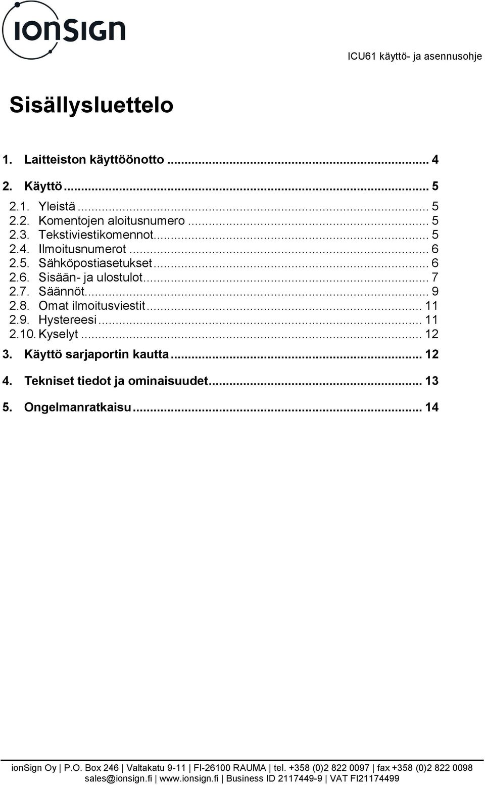 .. 7 2.7. Säännöt... 9 2.8. Omat ilmoitusviestit... 11 2.9. Hystereesi... 11 2.10. Kyselyt... 12 3.