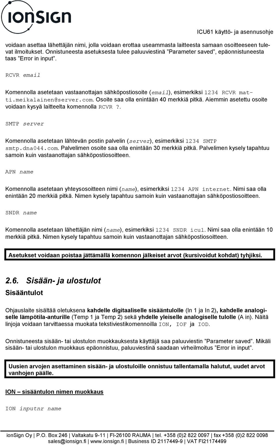 RCVR email Komennolla asetetaan vastaanottajan sähköpostiosoite (email), esimerkiksi 1234 RCVR matti.meikalainen@server.com. Osoite saa olla enintään 40 merkkiä pitkä.