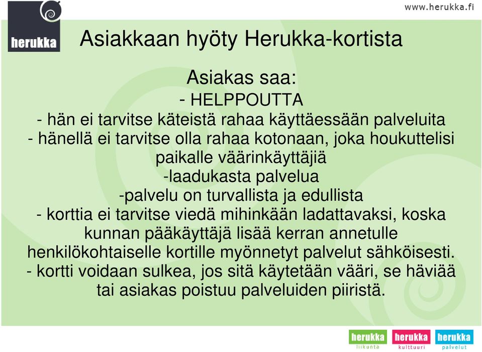 - korttia ei tarvitse viedä mihinkään ladattavaksi, koska kunnan pääkäyttäjä lisää kerran annetulle henkilökohtaiselle kortille