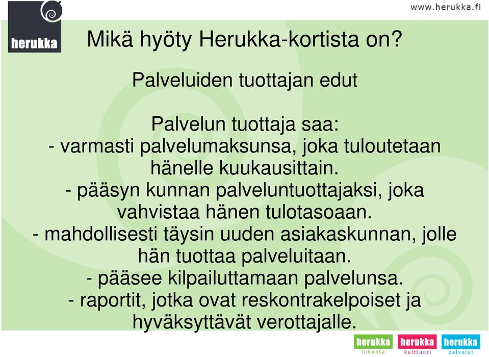 hänelle kuukausittain. - pääsyn kunnan palveluntuottajaksi, joka vahvistaa hänen tulotasoaan.