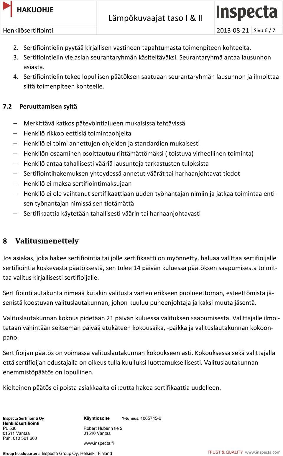 2 Peruuttamisen syitä Merkittävä katkos pätevöintialueen mukaisissa tehtävissä Henkilö rikkoo eettisiä toimintaohjeita Henkilö ei toimi annettujen ohjeiden ja standardien mukaisesti Henkilön