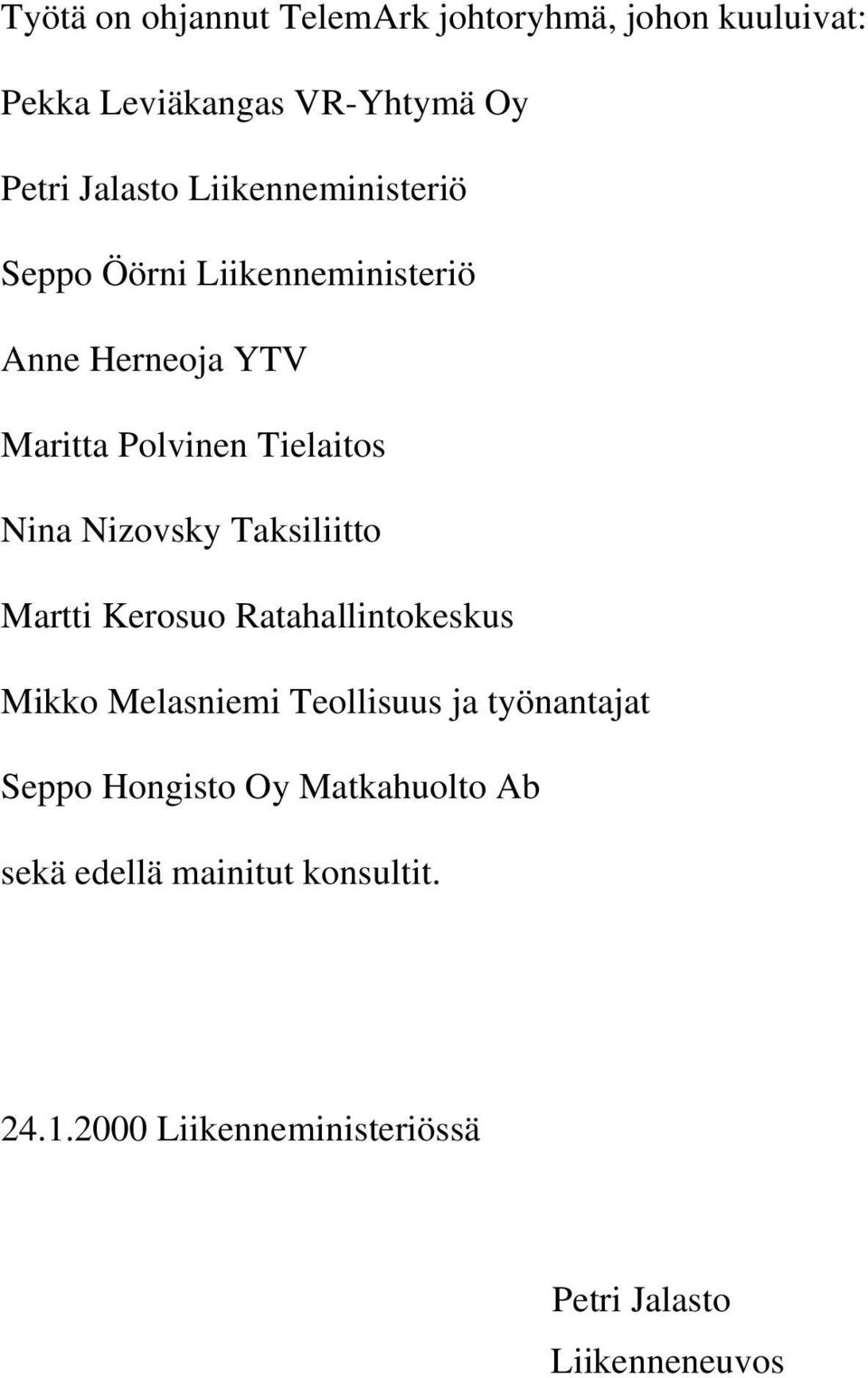 Nizovsky Taksiliitto Martti Kerosuo Ratahallintokeskus Mikko Melasniemi Teollisuus ja työnantajat Seppo