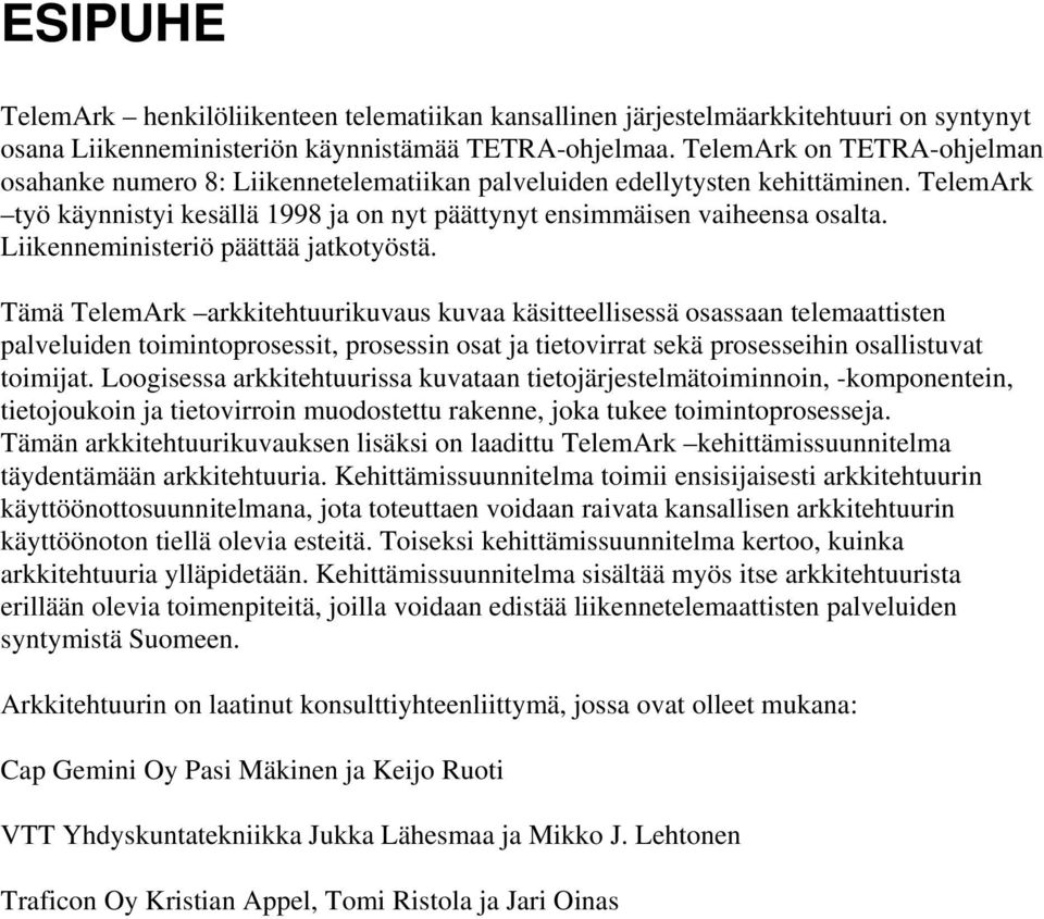 Liikenneministeriö päättää jatkotyöstä.