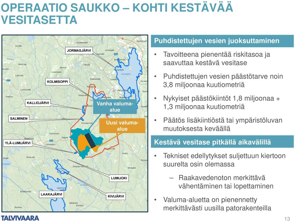 miljoonaa kuutiometriä Päätös lisäkiintiöstä tai ympäristöluvan muutoksesta keväällä Kestävä vesitase pitkällä aikavälillä Tekniset edellytykset