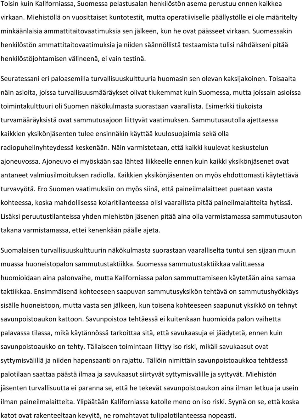 Suomessakin henkilöstön ammattitaitovaatimuksia ja niiden säännöllistä testaamista tulisi nähdäkseni pitää henkilöstöjohtamisen välineenä, ei vain testinä.