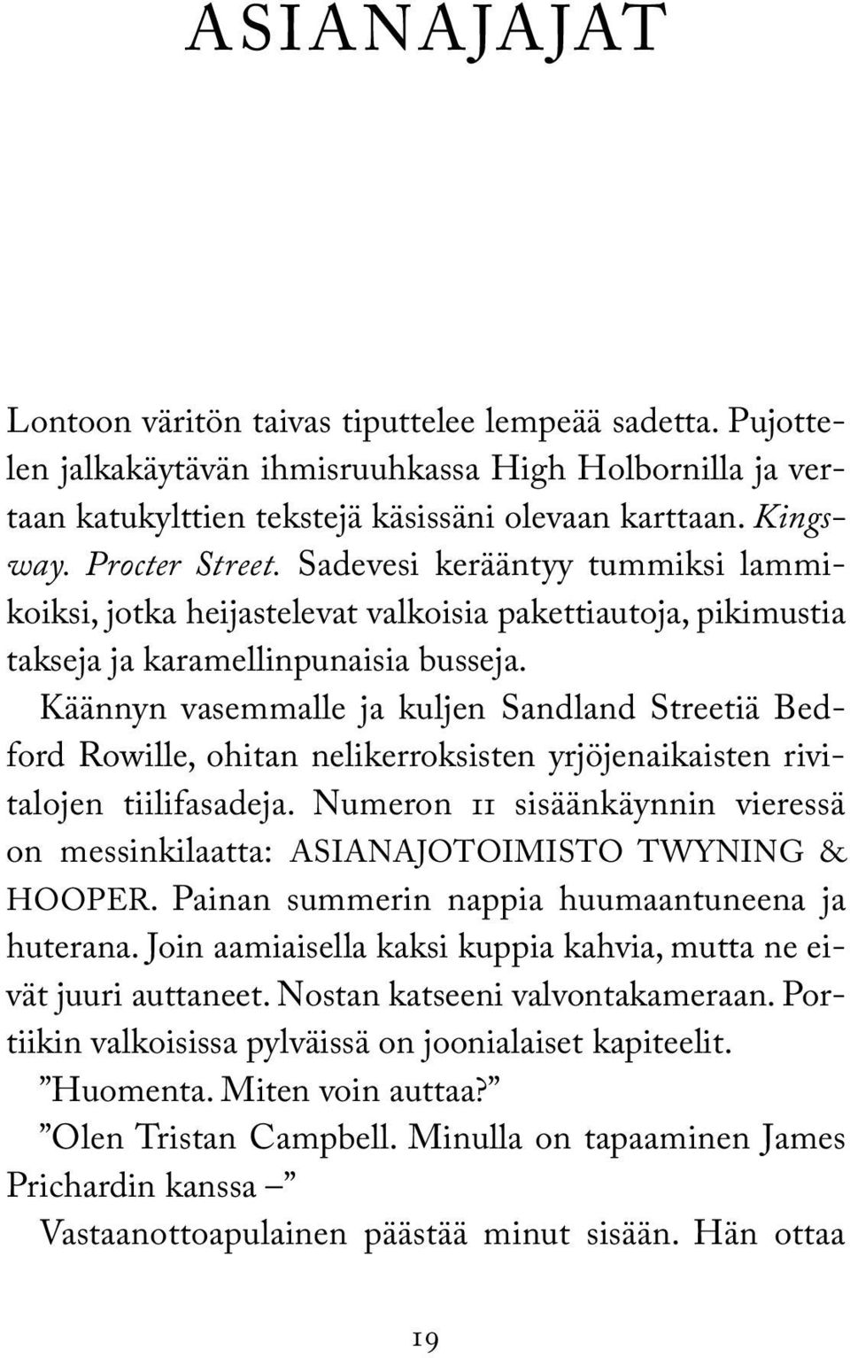 Käännyn vasemmalle ja kuljen Sandland Streetiä Bedford Rowille, ohitan nelikerroksisten yrjöjenaikaisten rivitalojen tiilifasadeja.