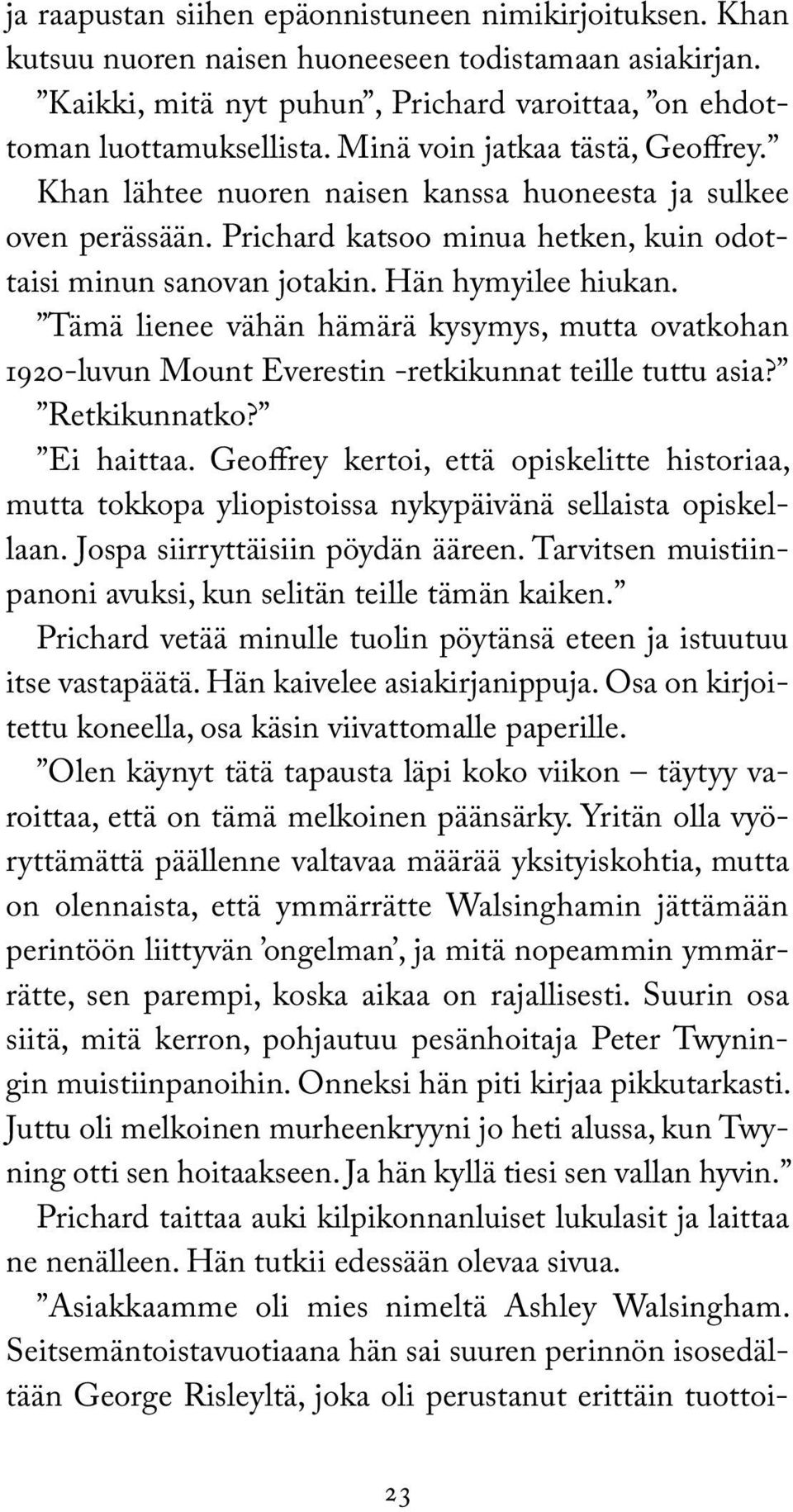 Tämä lienee vähän hämärä kysymys, mutta ovatkohan 1920-luvun Mount Everestin -retkikunnat teille tuttu asia? Retkikunnatko? Ei haittaa.