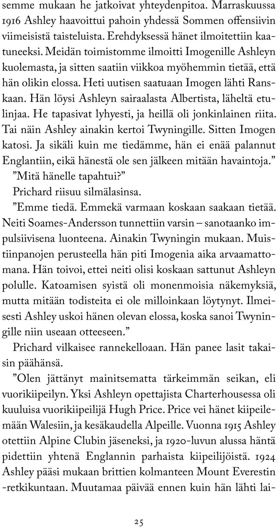 Hän löysi Ashleyn sairaalasta Albertista, läheltä etulinjaa. He tapasivat lyhyesti, ja heillä oli jonkinlainen riita. Tai näin Ashley ainakin kertoi Twyningille. Sitten Imogen katosi.