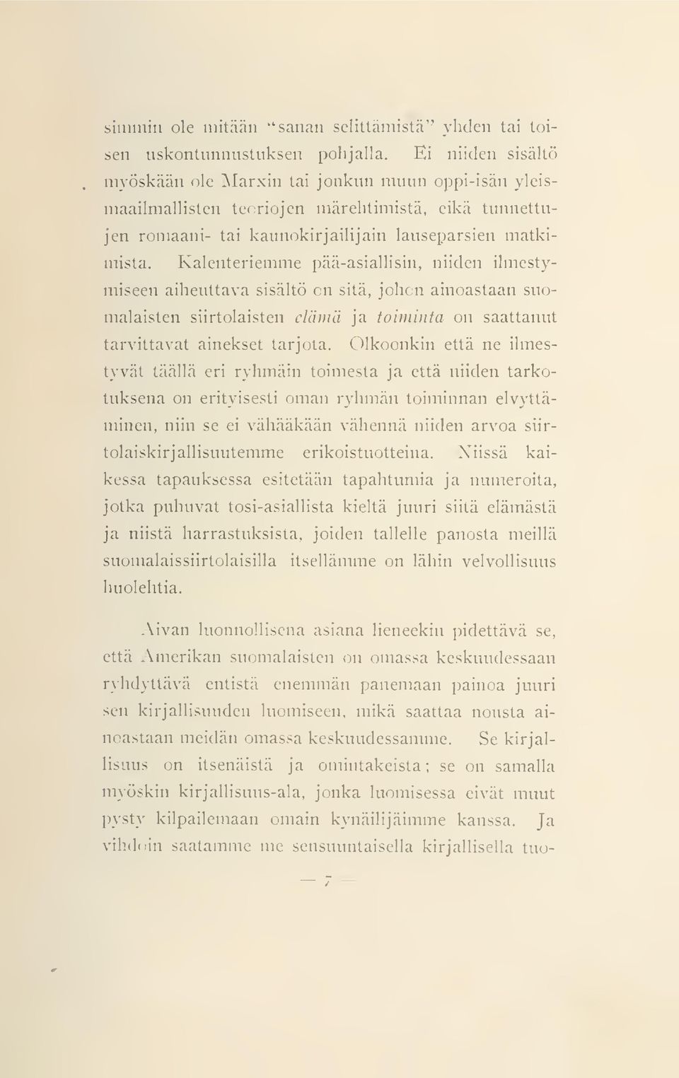 Kalenteriemme pää-asiallisin, niiden ilmestymiseen aiheuttava sisältö on sitä, johon ainoastaan suomalaisten siirtolaisten elämä ja toiminta on saattanut tarvittavat ainekset tarjota.