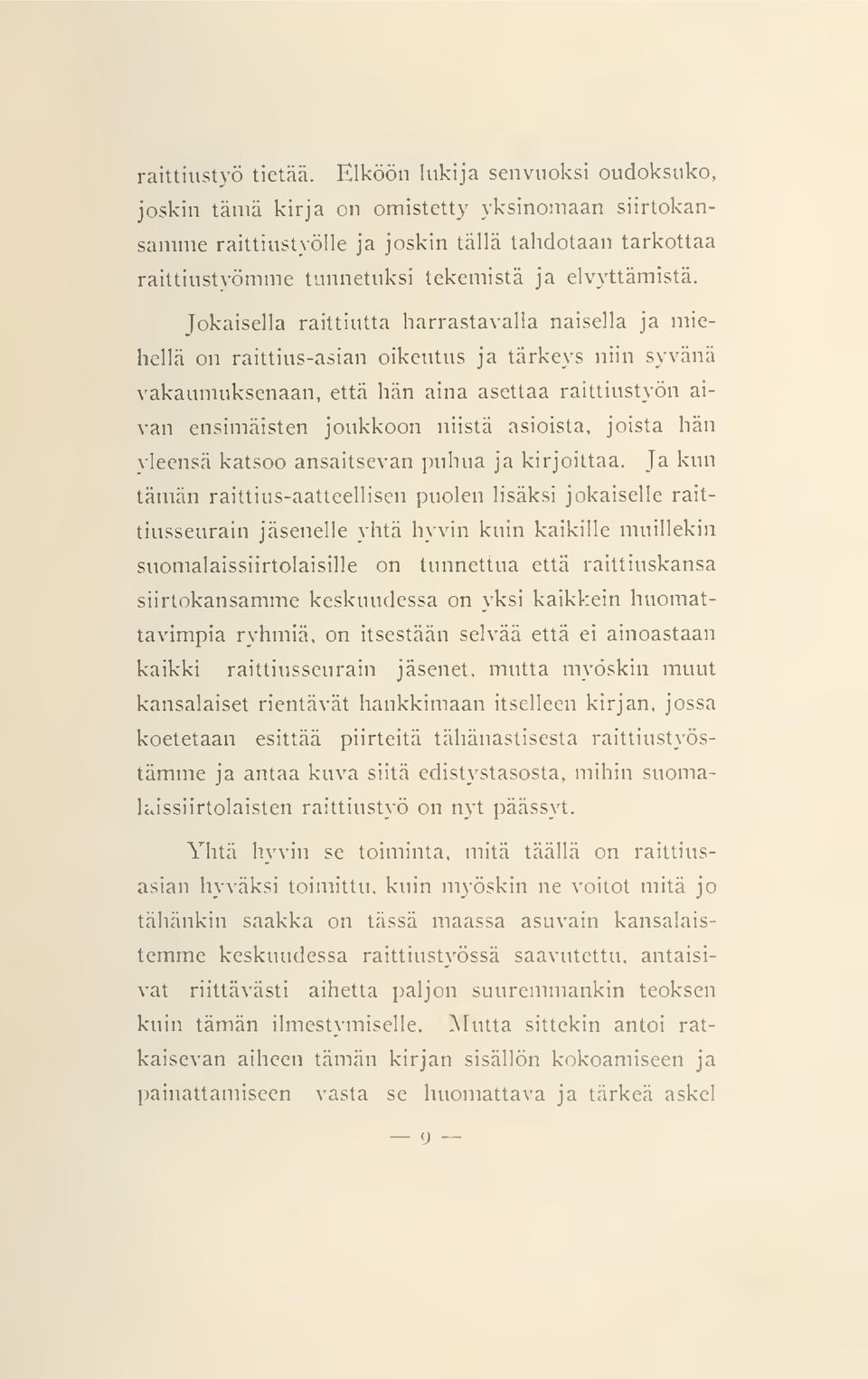 Jokaisella raittiutta harrastavalla naisella ja miehellä on raittius-asian oikeutus ja tärkeys niin syvänä vakaumuksenaan, että hän aina asettaa raittiustyön aivan ensimäisten joukkoon niistä