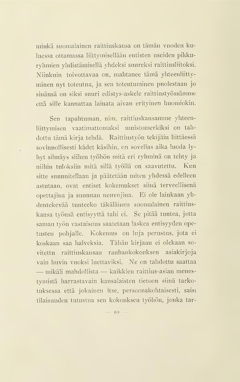 erityinen huomiokin. Sen tapahtuman, nim. raittiuskansamme yhteenliittymisen vaatimattomaksi muistomerkiksi on tahdottu tämä kirja tehdä.