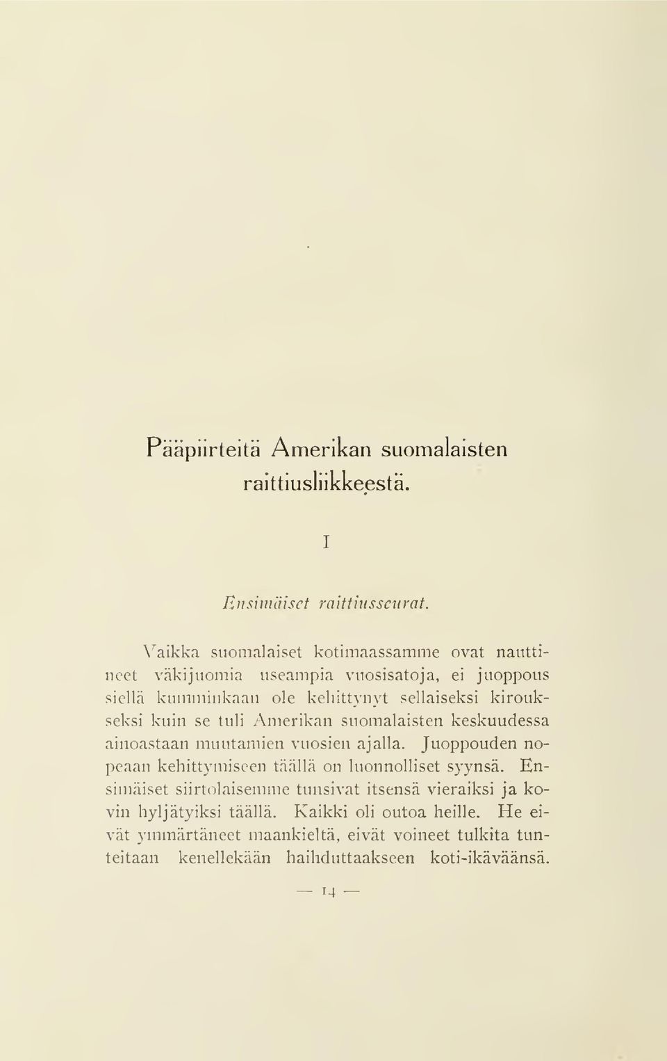 kuin se tuli Amerikan suomalaisten keskuudessa ainoastaan muutamien vuosien ajalla.