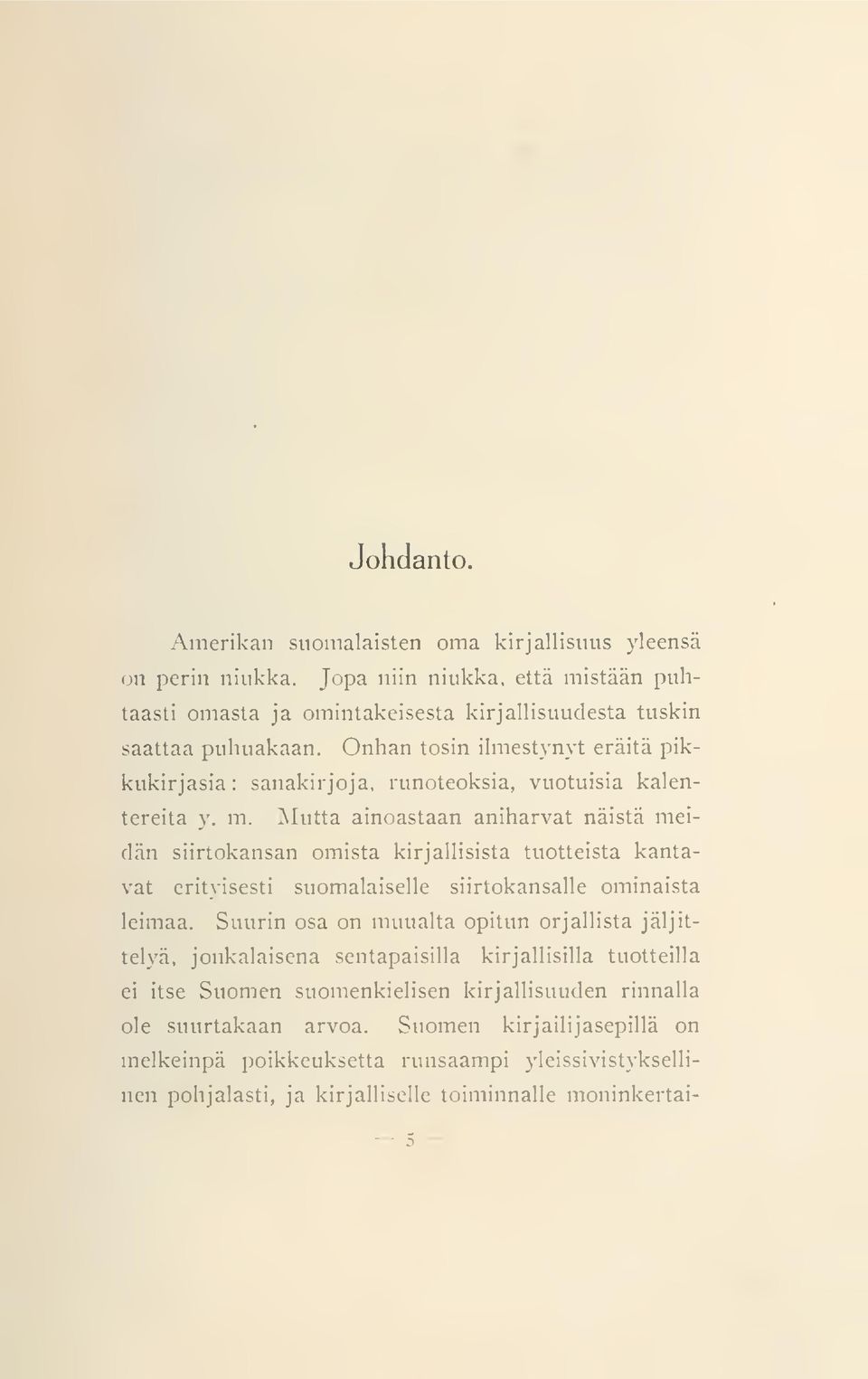 Mutta ainoastaan aniharvat näistä meidän siirtokansan omista kirjallisista tuotteista kantavat erityisesti suomalaiselle siirtokansalle ominaista leimaa.