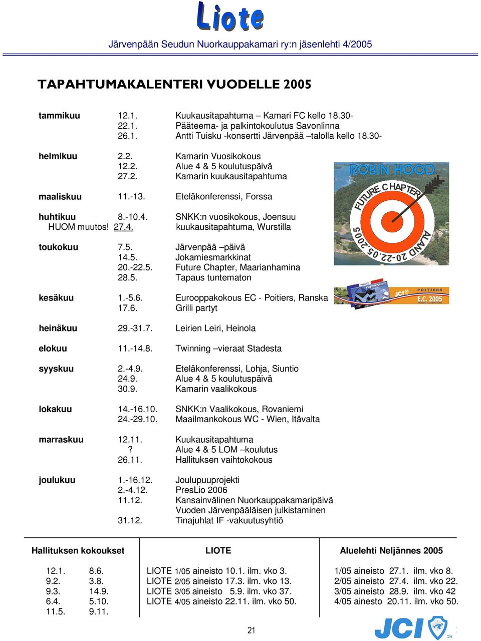 27.4. kuukausitapahtuma, Wurstilla toukokuu 7.5. Järvenpää päivä 14.5. Jokamiesmarkkinat 20.-22.5. Future Chapter, Maarianhamina 28.5. Tapaus tuntematon kesäkuu 1.-5.6.