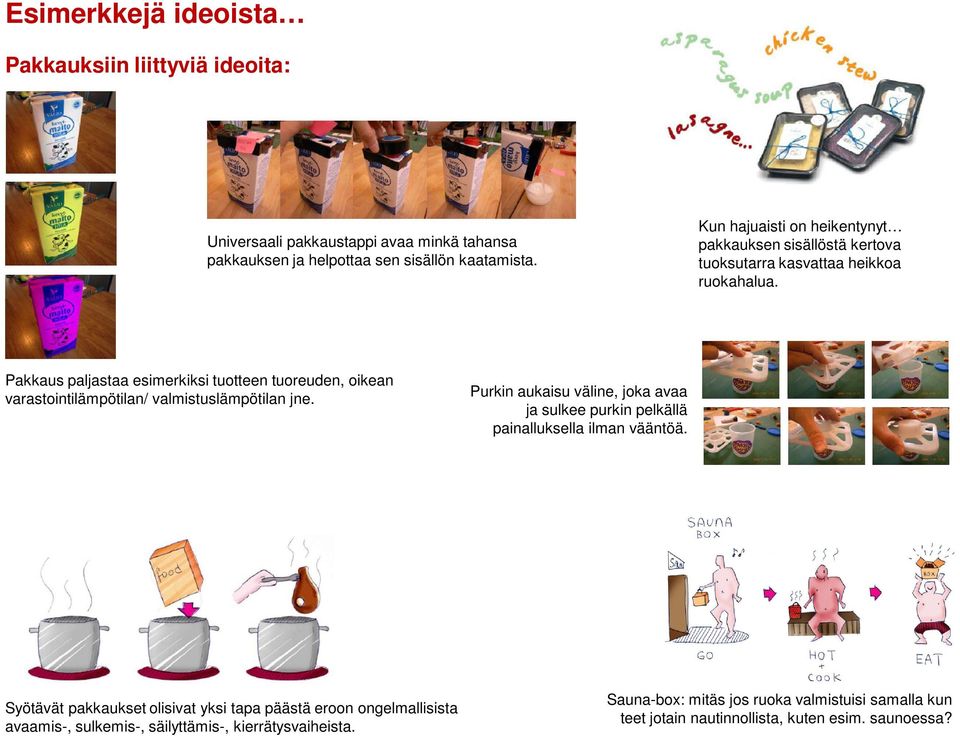 Pakkaus paljastaa esimerkiksi tuotteen tuoreuden, oikean varastointilämpötilan/ valmistuslämpötilan jne.