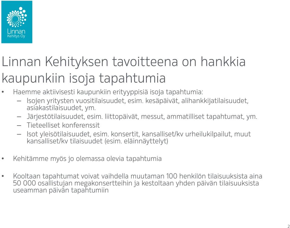 Tieteelliset konferenssit Isot yleisötilaisuudet, esim. konsertit, kansalliset/kv urheilukilpailut, muut kansalliset/kv tilaisuudet (esim.