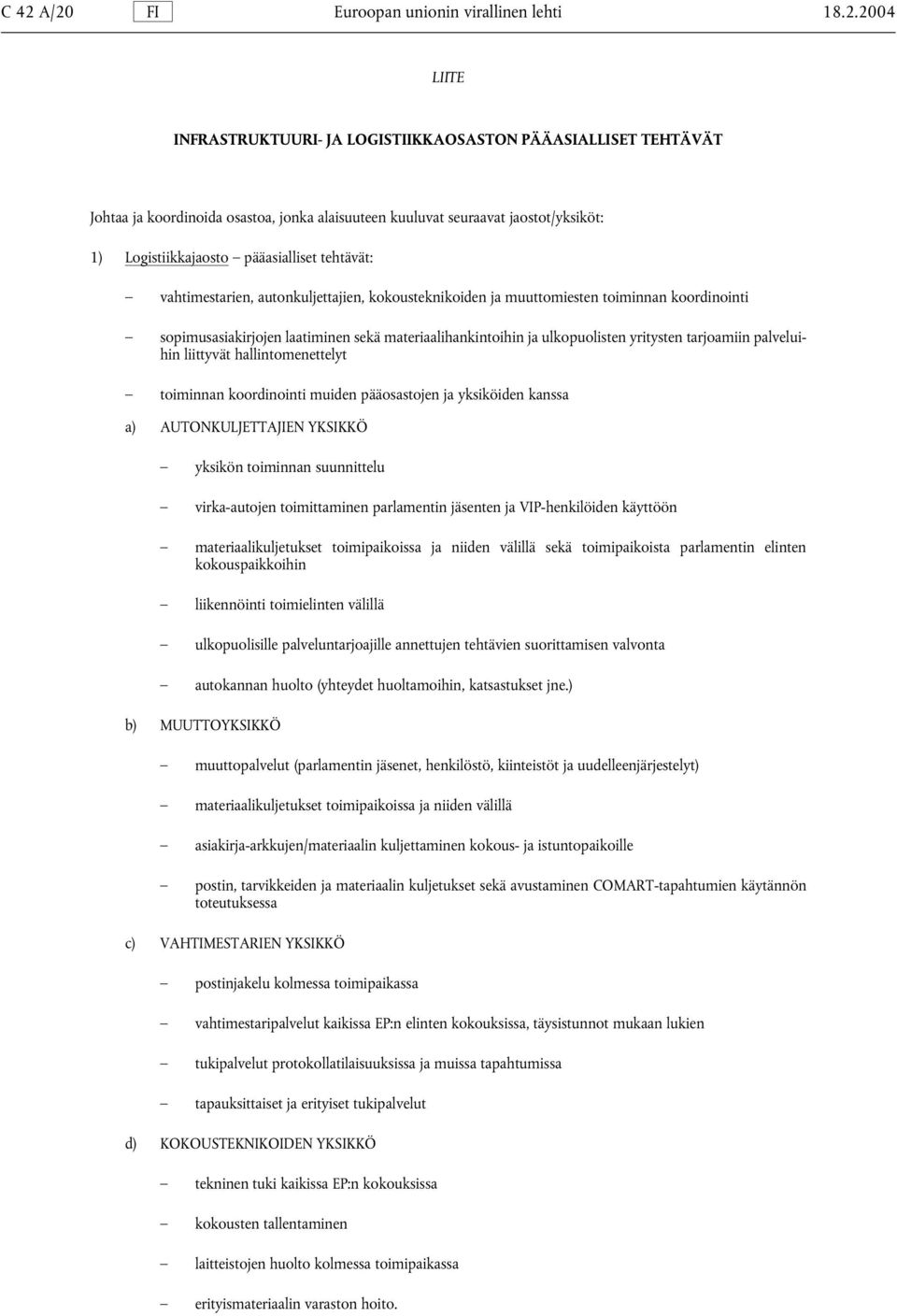 materiaalihankintoihin ja ulkopuolisten yritysten tarjoamiin palveluihin liittyvät hallintomenettelyt toiminnan koordinointi muiden pääosastojen ja yksiköiden kanssa a) AUTONKULJETTAJIEN YKSIKKÖ