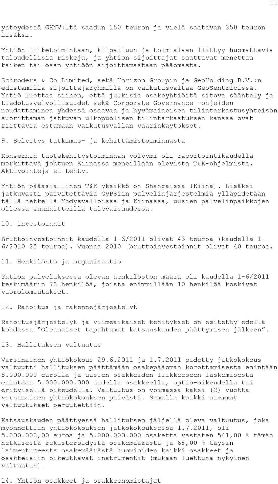 Schroders & Co Limited, sekä Horizon Groupin ja GeoHolding B.V.:n edustamilla sijoittajaryhmillä on vaikutusvaltaa GeoSentricissä.