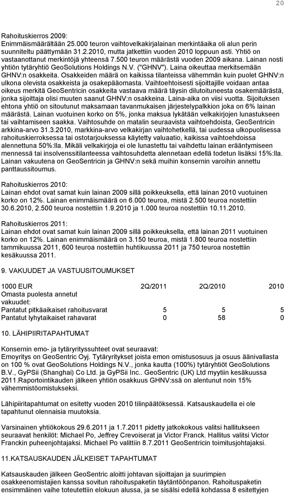 Osakkeiden määrä on kaikissa tilanteissa vähemmän kuin puolet GHNV:n ulkona olevista osakkeista ja osakepääomasta.