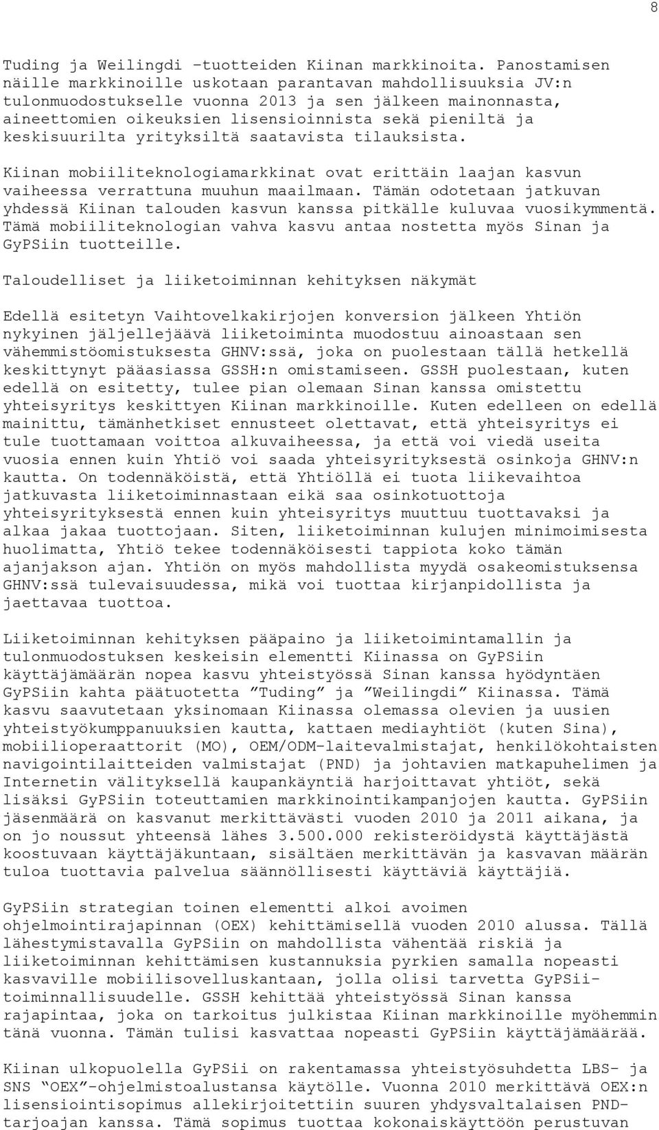 keskisuurilta yrityksiltä saatavista tilauksista. Kiinan mobiiliteknologiamarkkinat ovat erittäin laajan kasvun vaiheessa verrattuna muuhun maailmaan.