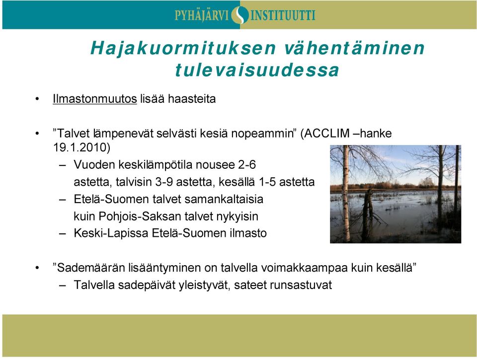 .1.2010) Vuoden keskilämpötila nousee 2-6 astetta, talvisin 3-9 astetta, kesällä 1-5 astetta Etelä-Suomen talvet