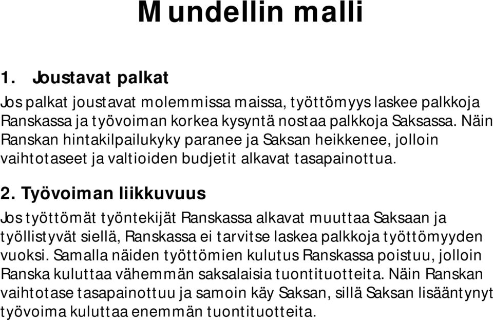 Työvoiman liikkuvuus Jos työttömät työntekijät Ranskassa alkavat muuttaa Saksaan ja työllistyvät siellä, Ranskassa ei tarvitse laskea palkkoja työttömyyden vuoksi.