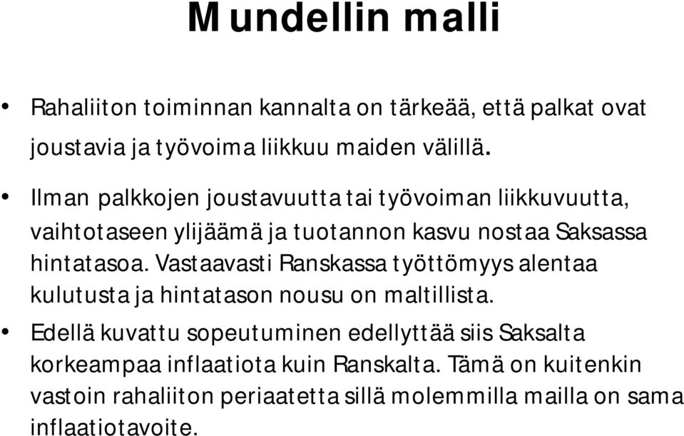 Vastaavasti Ranskassa työttömyys alentaa kulutusta ja hintatason nousu on maltillista.