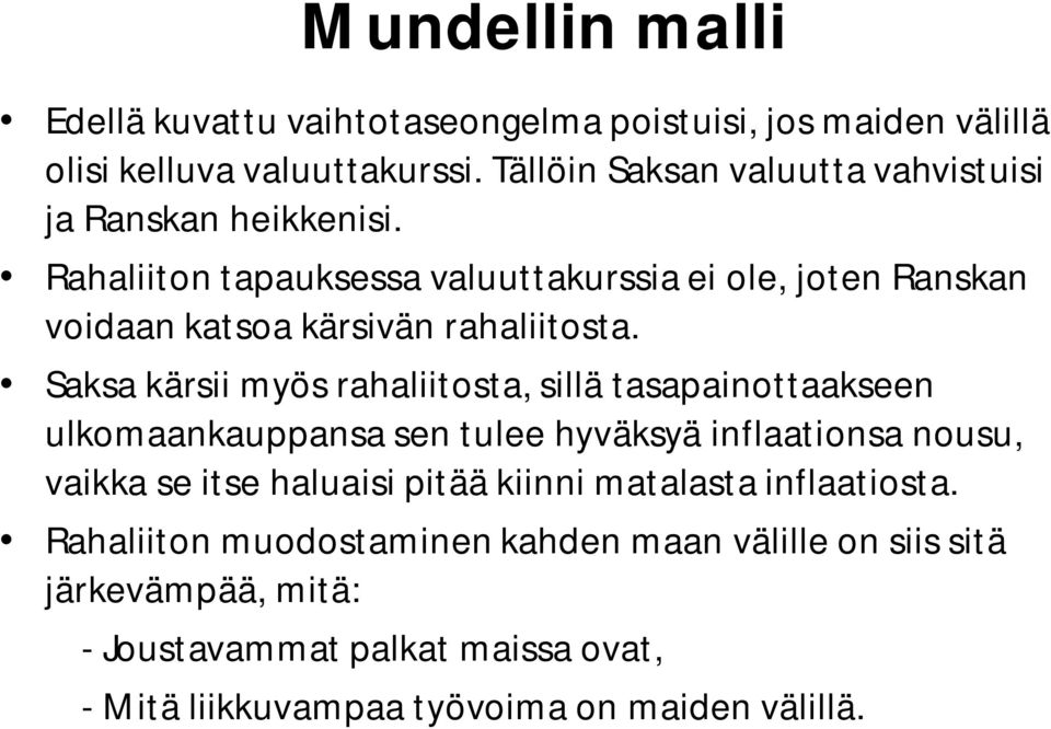 Rahaliiton tapauksessa valuuttakurssia ei ole, joten Ranskan voidaan katsoa kärsivän rahaliitosta.