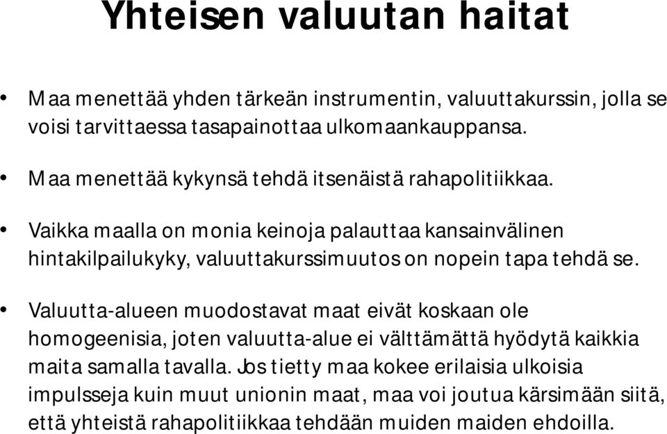 Vaikka maalla on monia keinoja palauttaa kansainvälinen hintakilpailukyky, valuuttakurssimuutos on nopein tapa tehdä se.